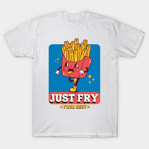 Just Fry Your Best French Fries T-Shirt by ChasingTees